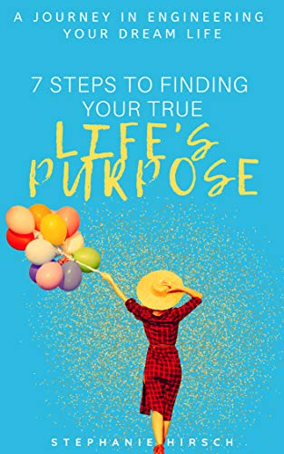 7 steps to finding your true lifes purpose