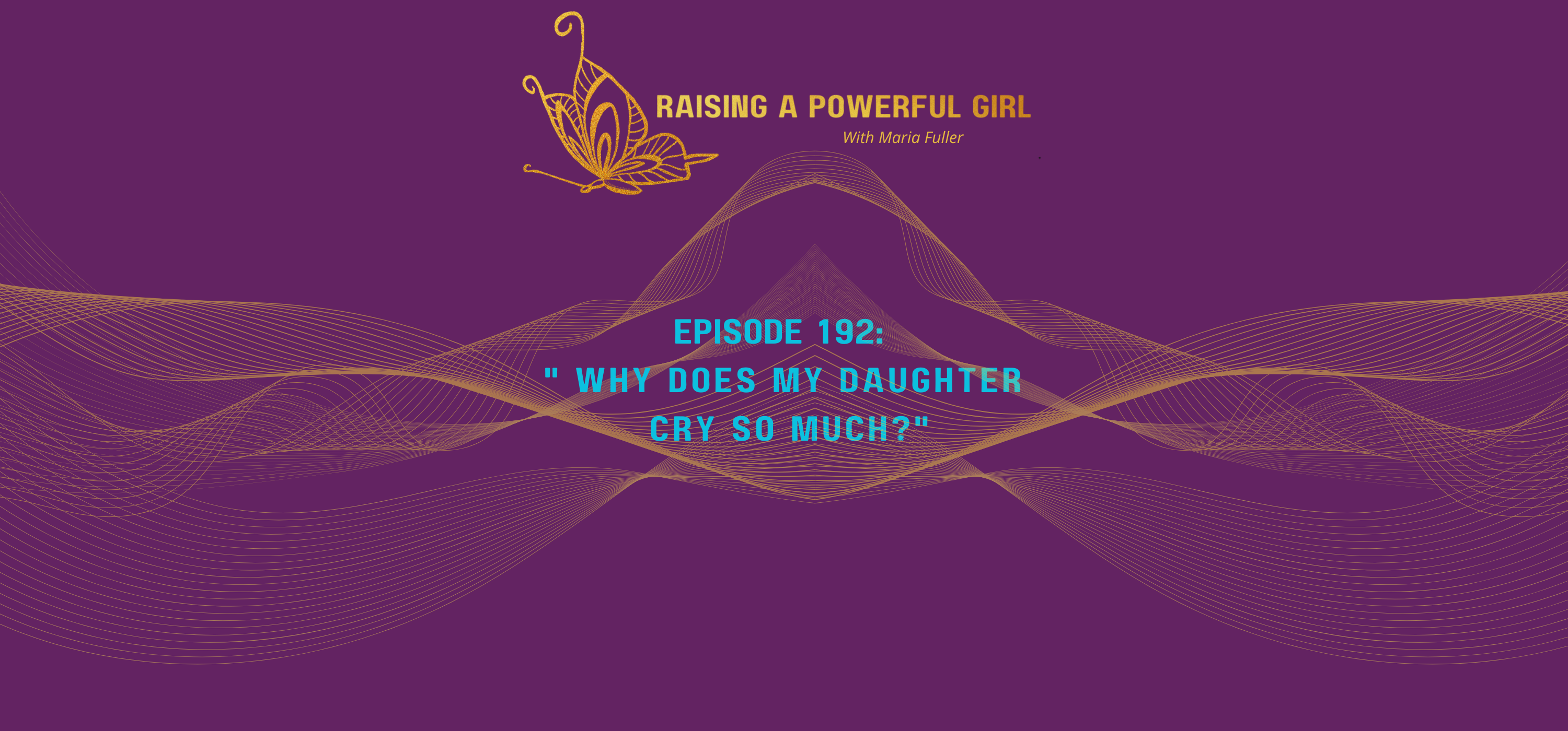 Why Does My Daughter Cry So Much Raising A Powerful Girl why-does-my-daughter-cry-so-much-raising-a-powerful-girl